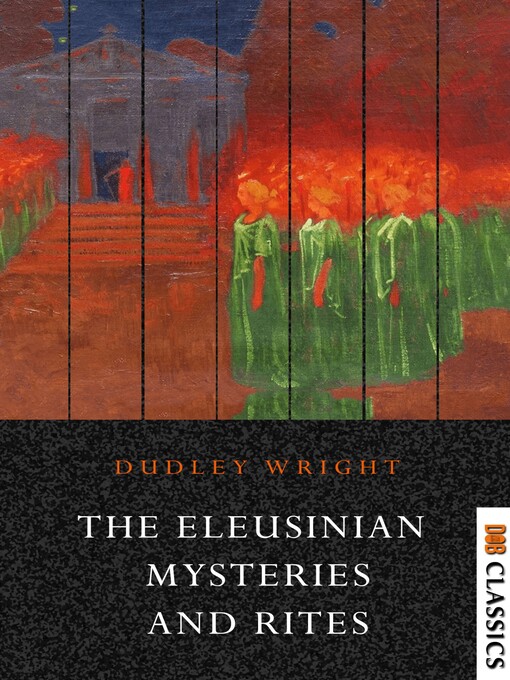Title details for The Eleusinian Mysteries and Rites by Dudley Wright - Available